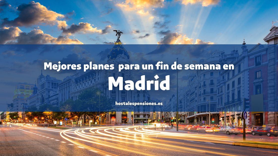 Mejores planes en Madrid para un fin de semana